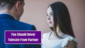 8 Behaviors You Should Never Tolerate From Your Partner