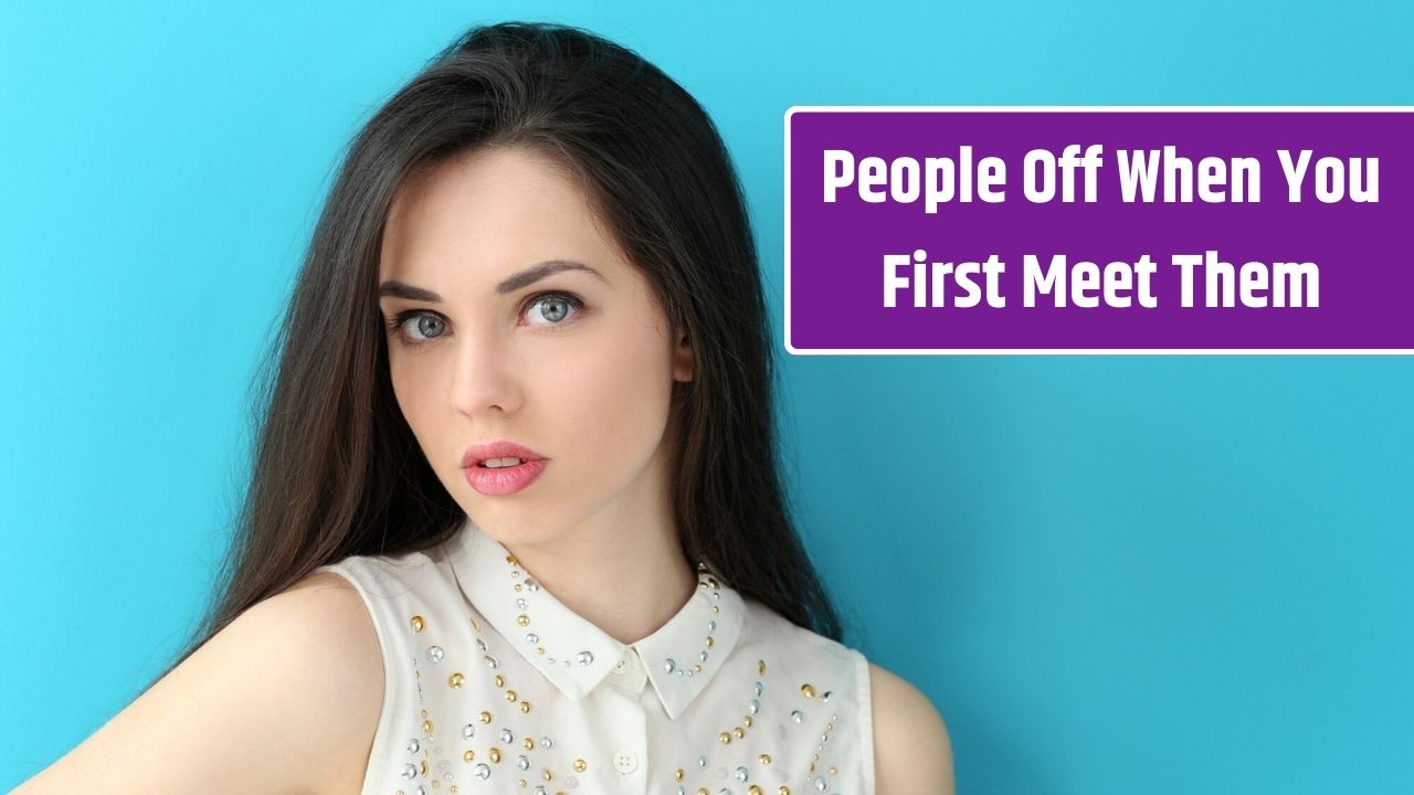 5 Behaviors That Instantly Turn People Off When You First Meet Them