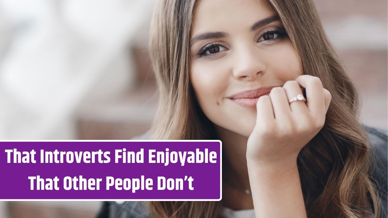 10 Things That Introverts Find Enjoyable That Other People Don’t, According To Psychology